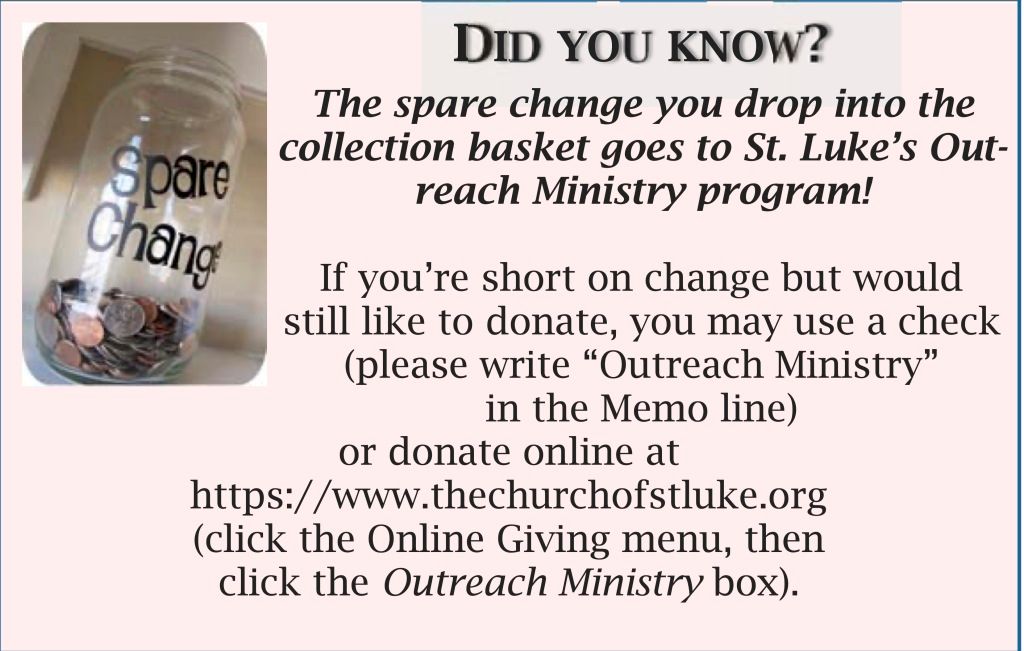 The Spare Change you drop  into the collection basket goes to  St. Luke's Outreach Ministry Program.