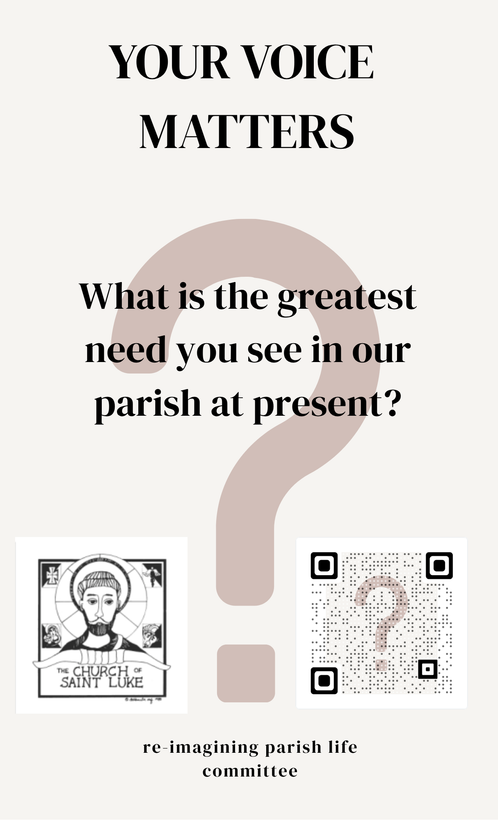 Click image to answer the question. Your Voice Matters Q: What is the greatest need you see in our parish at present? Click image to respond.