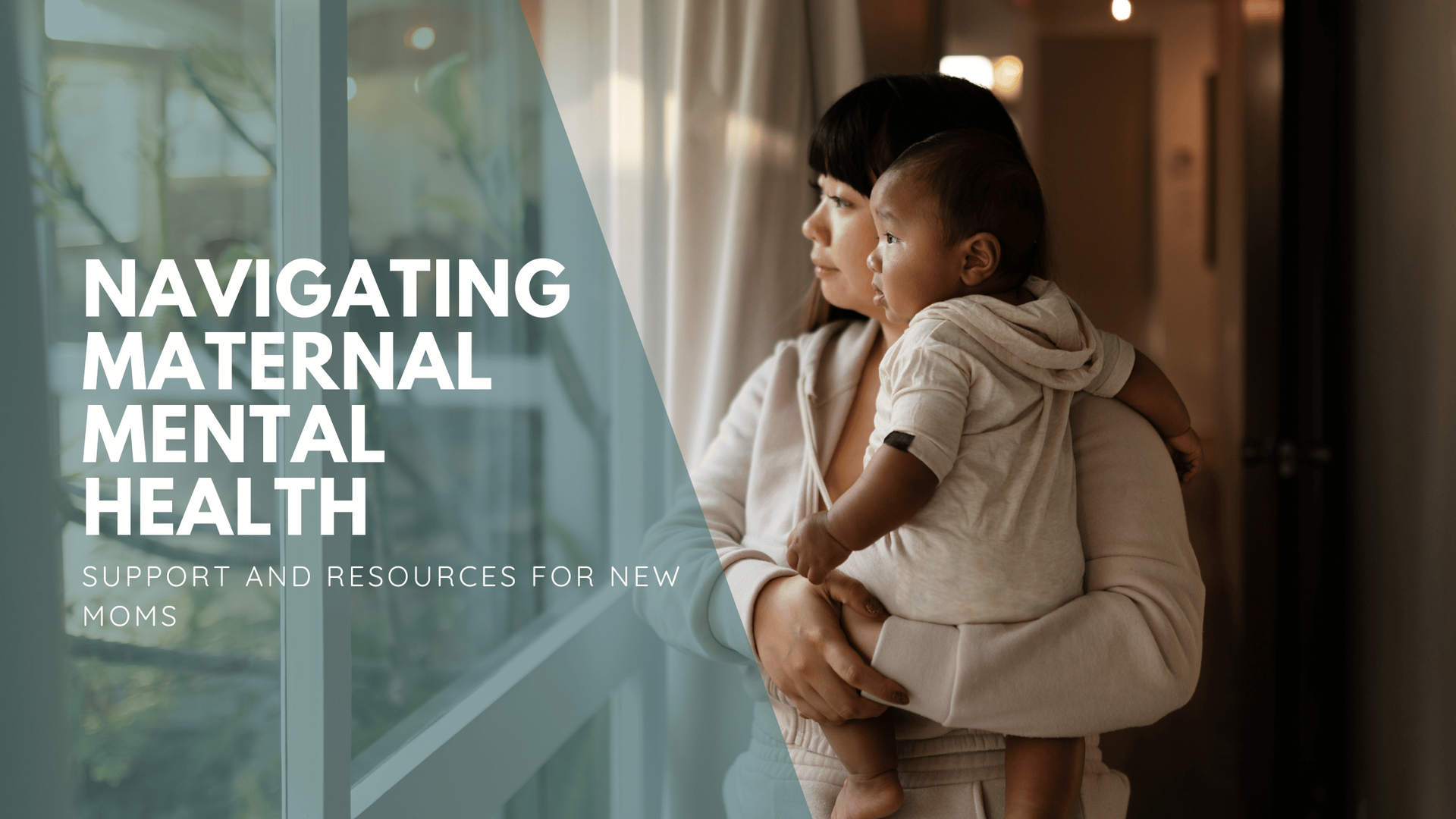 A mother gazes thoughtfully out a window, holding her baby. Text overlay reads,