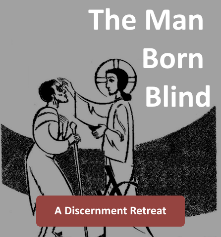 The Man Born Blind. Deepen your faith with a Discernment Retreat.