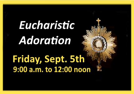 Eucharistic Adoration, Friday, September 5th, 9am to noon, at St. John XXII Parish, West Seneca, NY