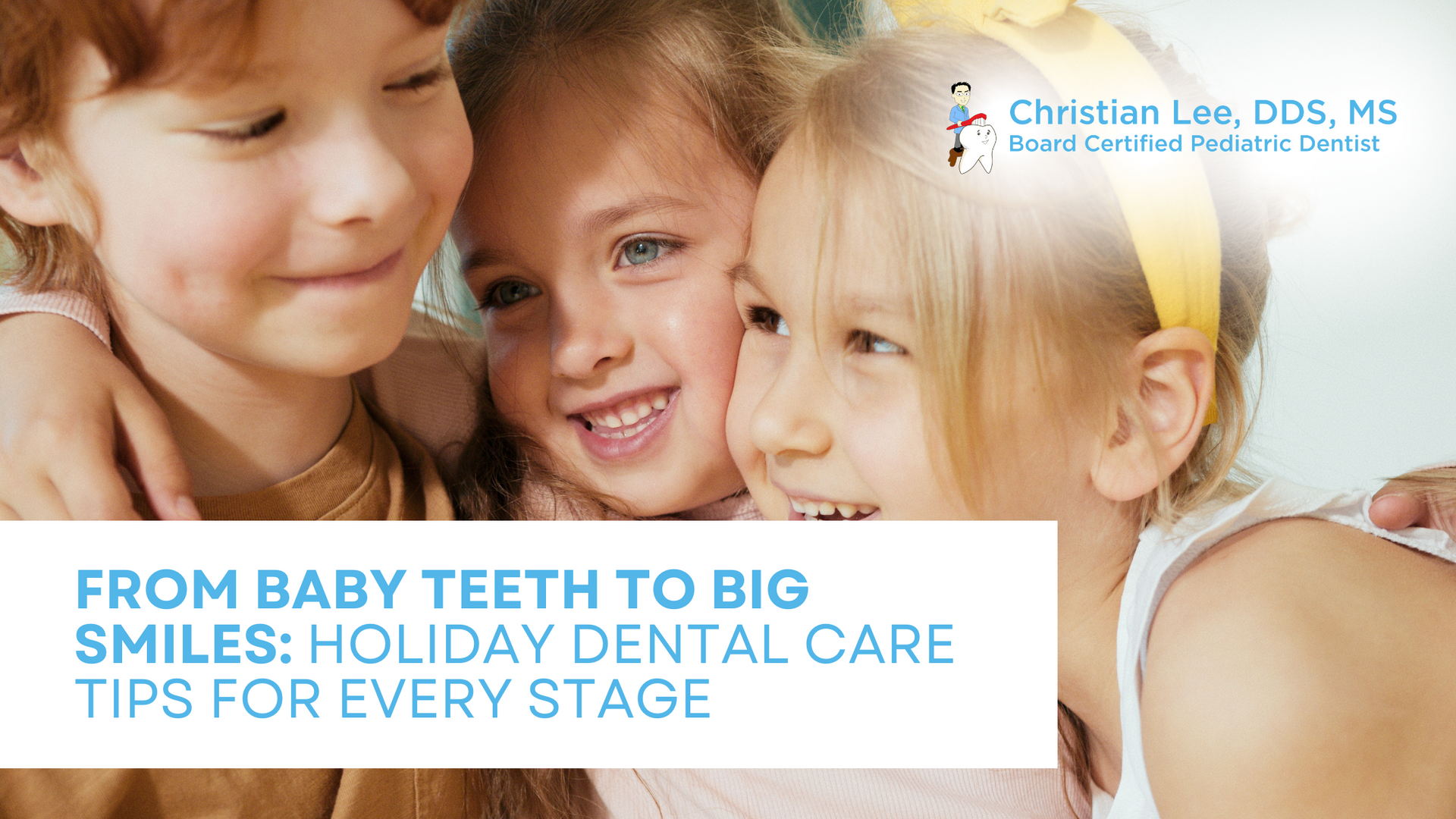 From baby teeth to big smiles : holiday dental care tips for every stage