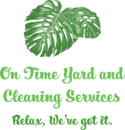 On time yard and cleaning services relax , we 've got it.