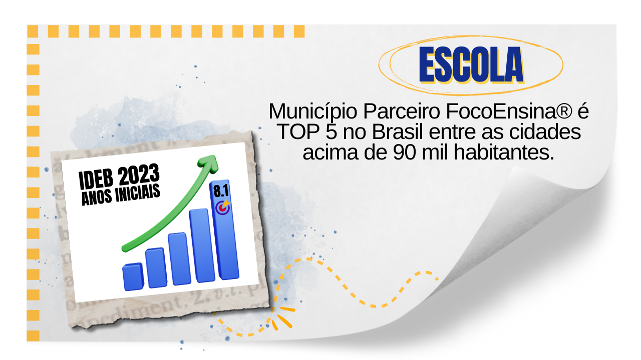 MUNICÍPIO PARCEIRO FOCOENSINA® É TOP 5 NO BRASIL ENTRE CIDADES ACIMA DE 90.000 HABITANTES!