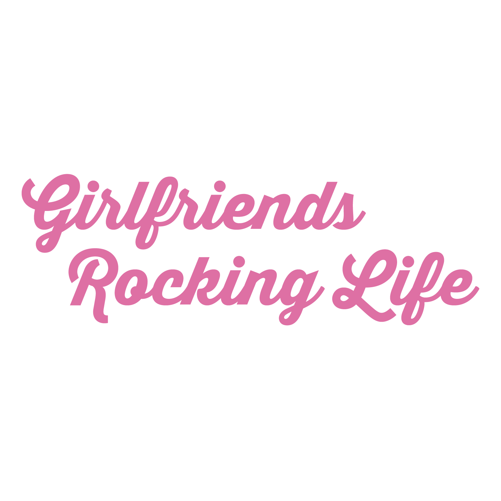 Girlfriends Rocking Life