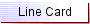 A white sign that says line card on it
