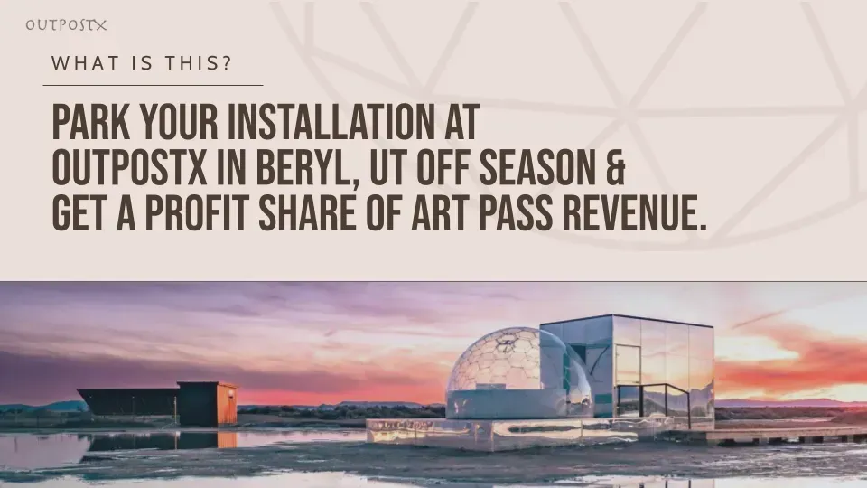 Park your installation at outpostx in beryl , ut off season & get a profit share of art pass revenue.