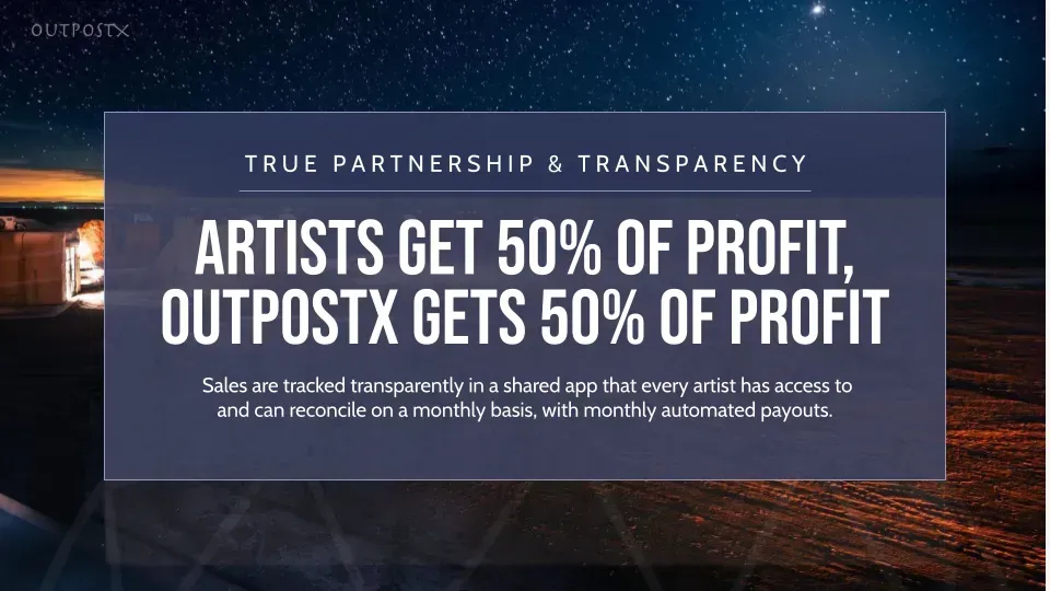 Artists get 50 % of profit , outpostx gets 50 % of profit