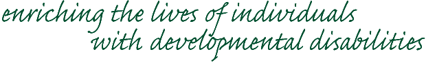 TAGLINE: Enriching the lives of individuals with developmental disabilities