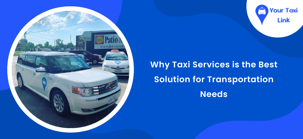 Why taxi services is the best solution for transportation needs