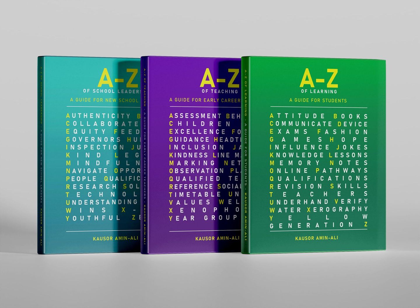 A-Z of School Leadership: A guide for new School Leaders
A-Z of Teaching: A guide for Early Career Teachers 
A-Z of Learning: A guide for students