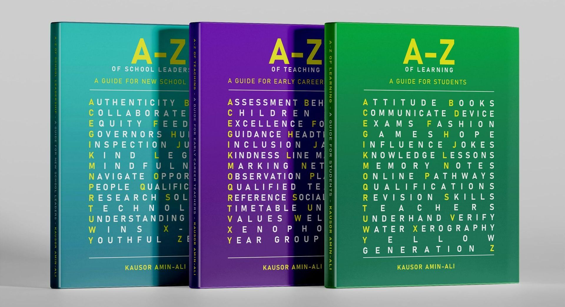 A-Z of School Leadership: A guide for new School Leaders
A-Z of Teaching: A guide for Early Career Teachers
A-Z of Learning: A guide for students