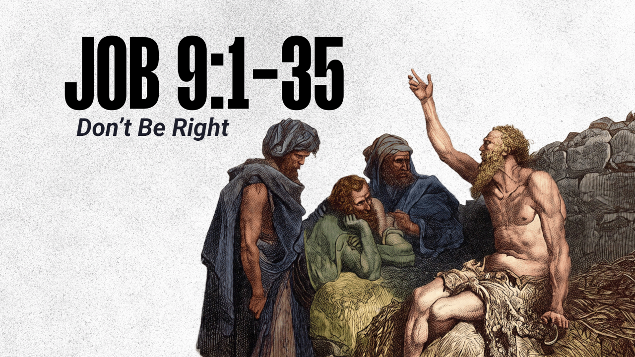 Job 9:1-35: Don’t be right; only Jesus, the mediator Job longed for, secures your standing.