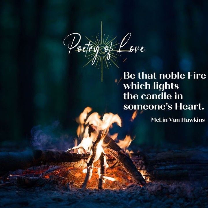 A quote by mclin van hawkins says be that noble fire which lights the candle in someone 's heart