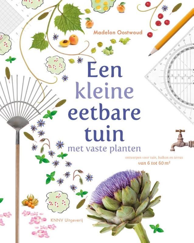 Madelon Oostwoud; Een kleine eetbare tuin met vaste planten