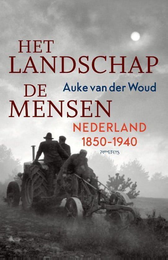 Auke van der Woud; Het landschap De mensen