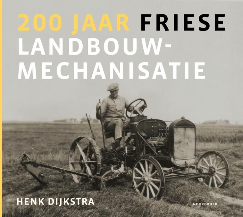 Henk Dijkstra; 200 jaar Friese landbouwmechanisatie