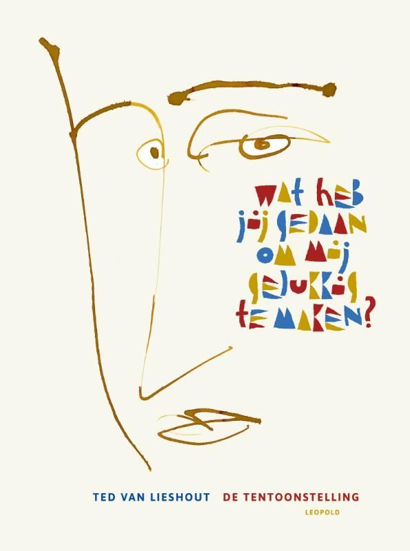 Ted van Lieshout; Wat heb jij gedaan om mij gelukkig te maken?