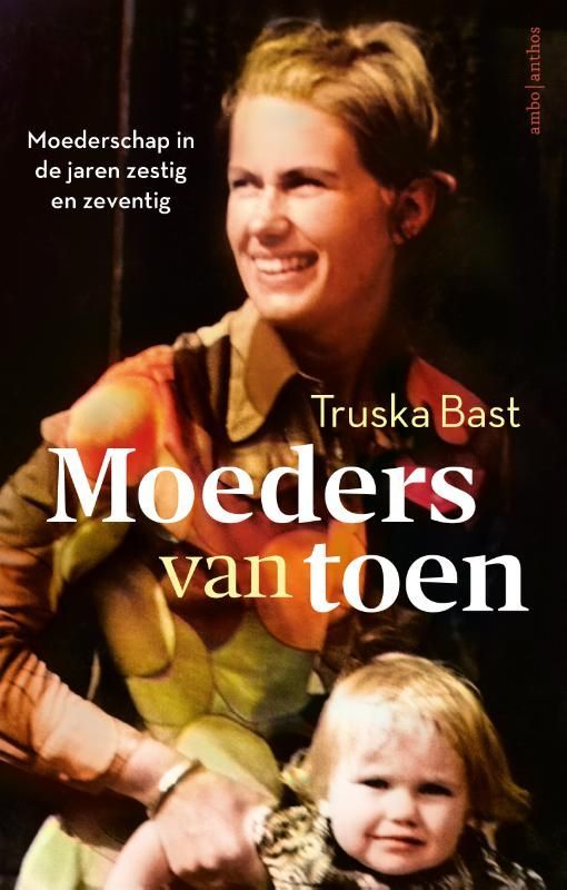Truska Bast; Moeders van toen