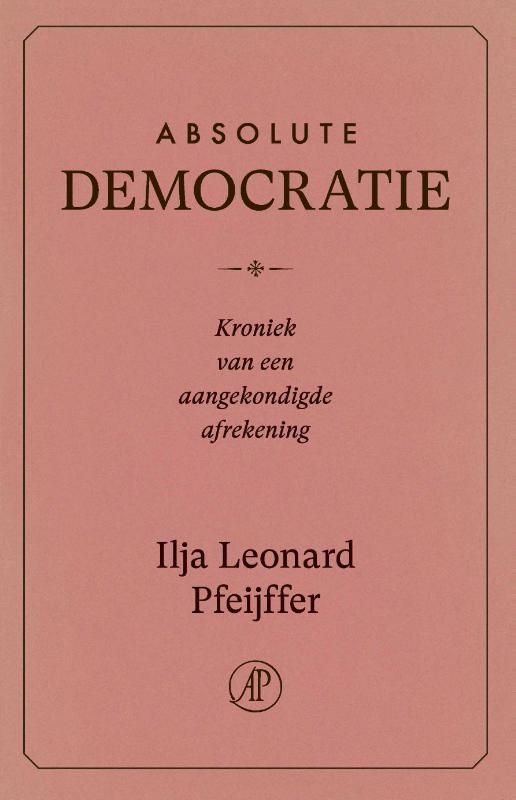 Ilja Leonard Pfeijffer; Absolute Democratie