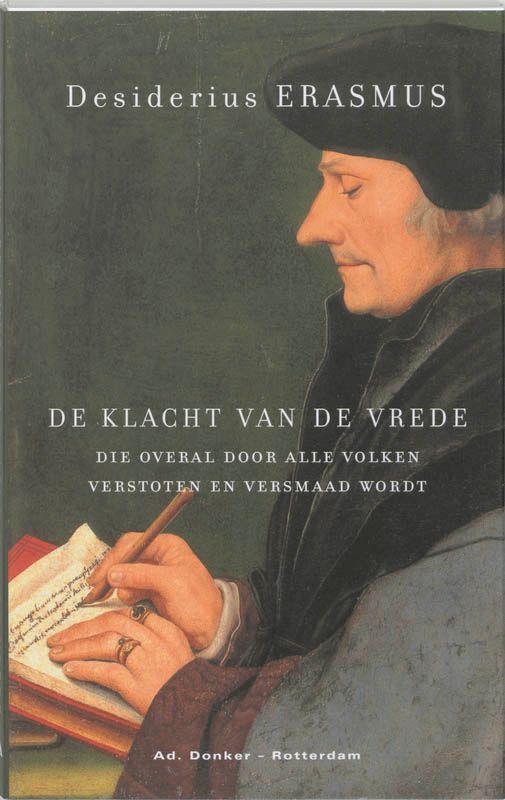 Desiderius Erasmus; De klacht van de vrede, die overal door alle volken verstoten en versmaad wordt