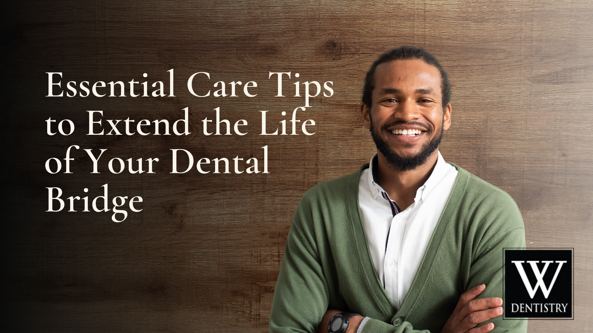 Essential care tips to extend the life of your dental bridge