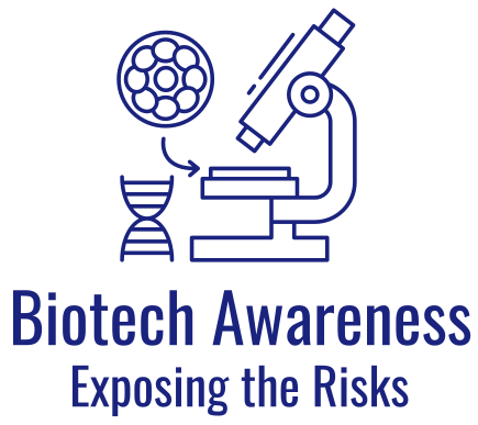 Biotech Awareness -- Exposing the Risks