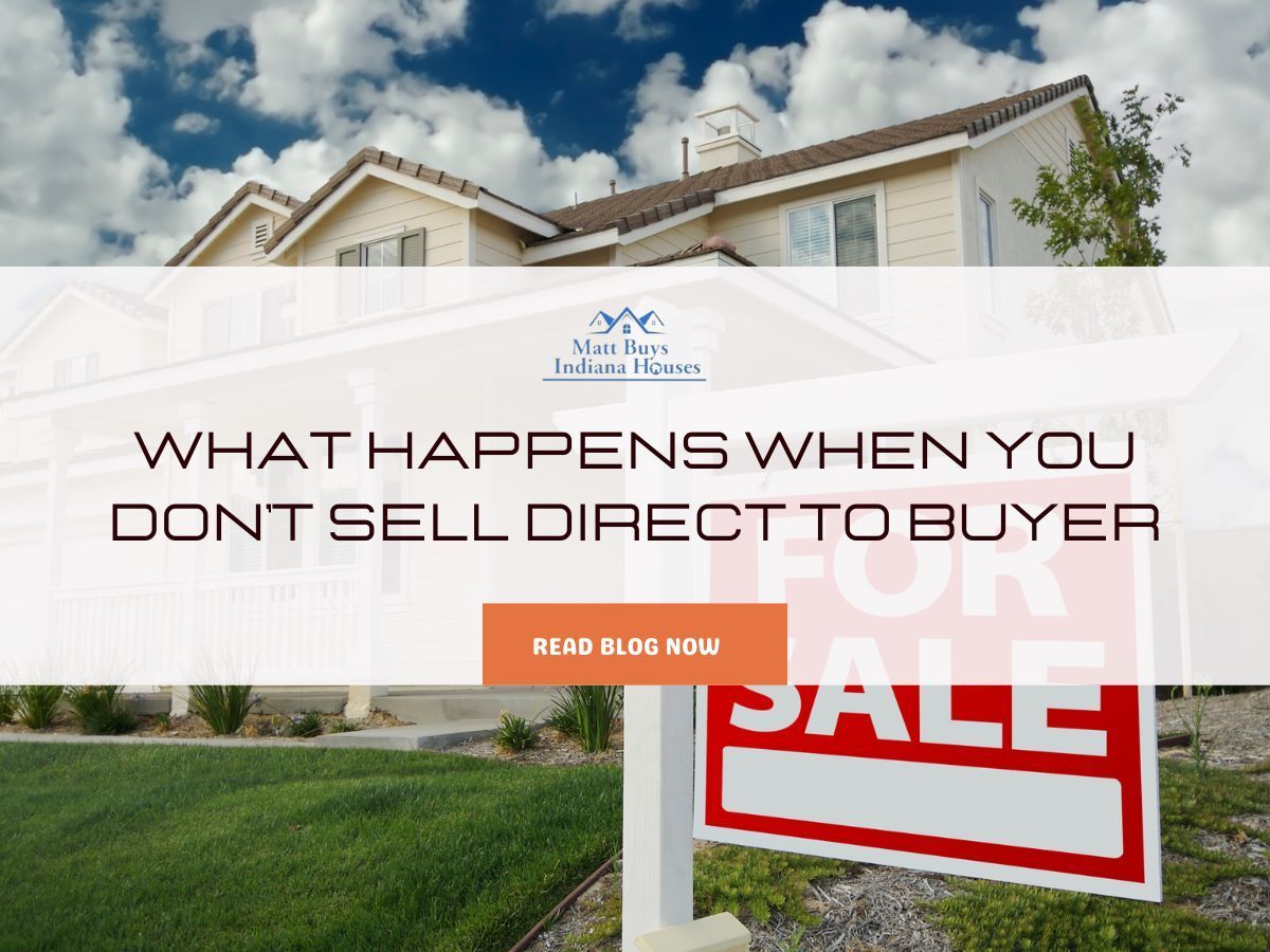 What Happens When You Don’t Sell Direct to Buyer Matt Buys Indiana