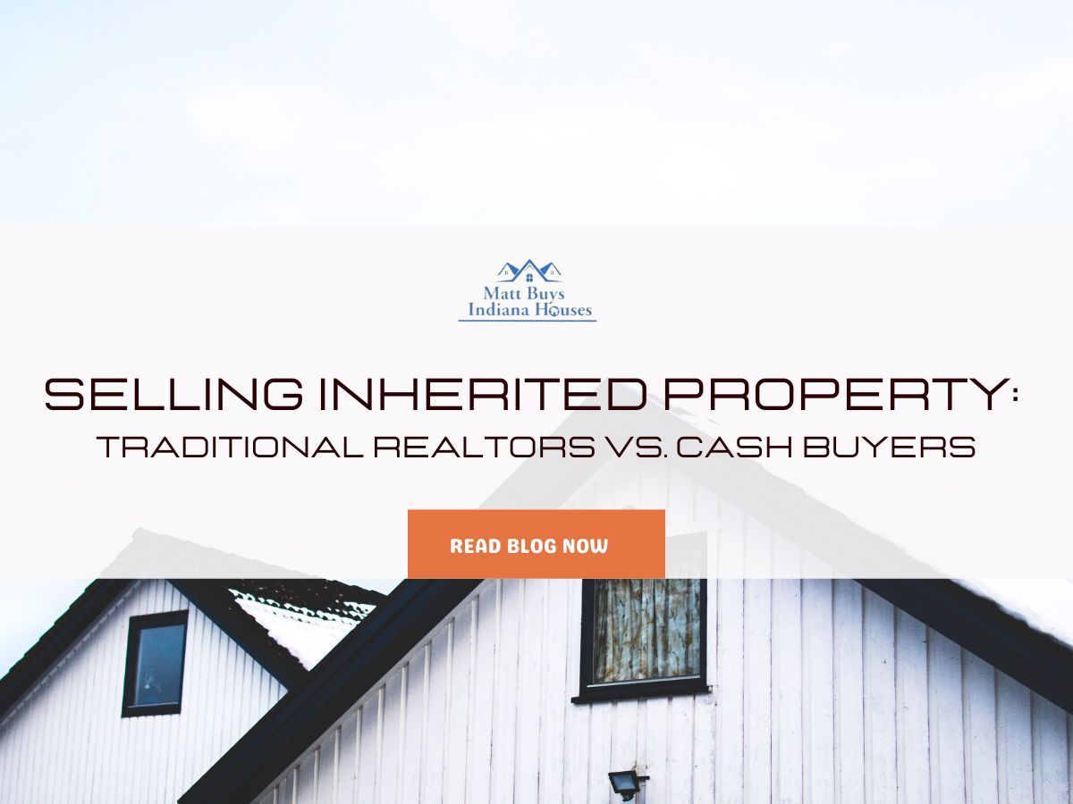 Selling Inherited Property: Traditional Realtors vs. Cash Buyers