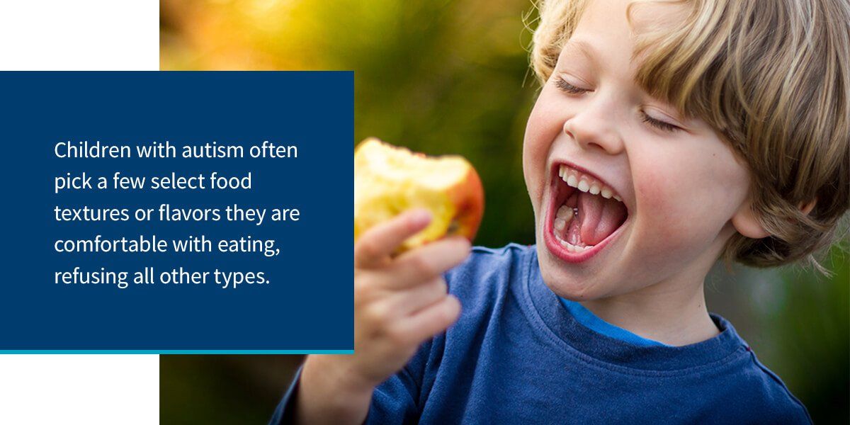Children with autism often pick select food textures and flavors to eat.