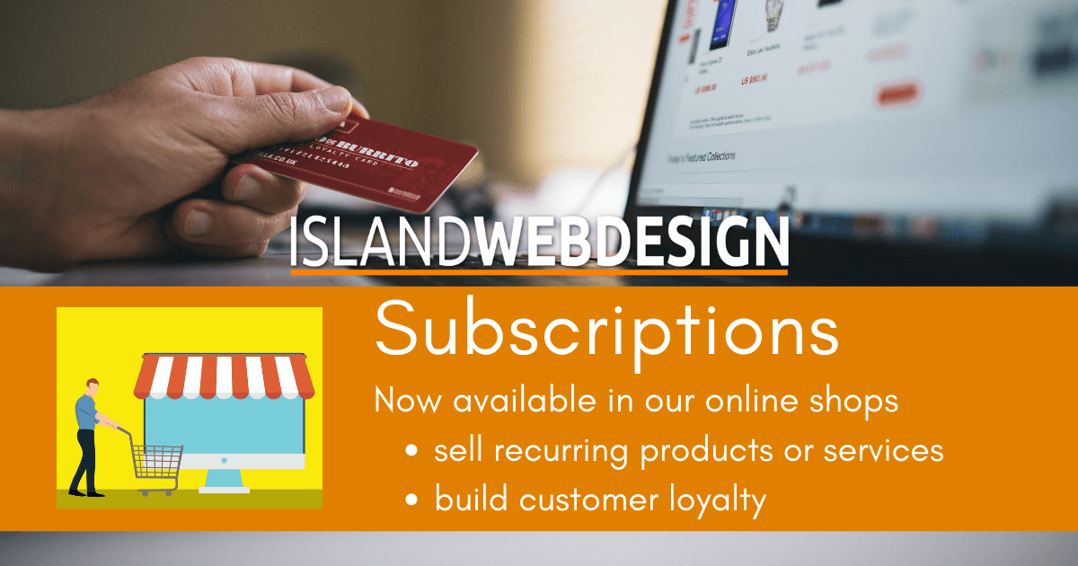 island Web Design - Subscriptions now available in our online shops