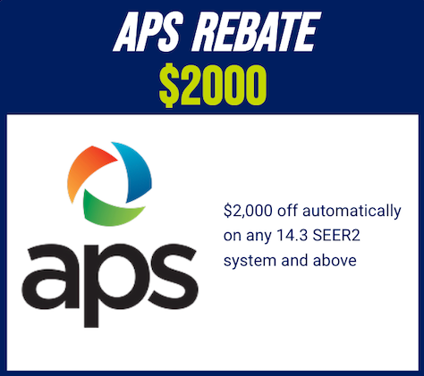 Aps rebate $ 2000 automatically on any 14.3 seer2 system and above