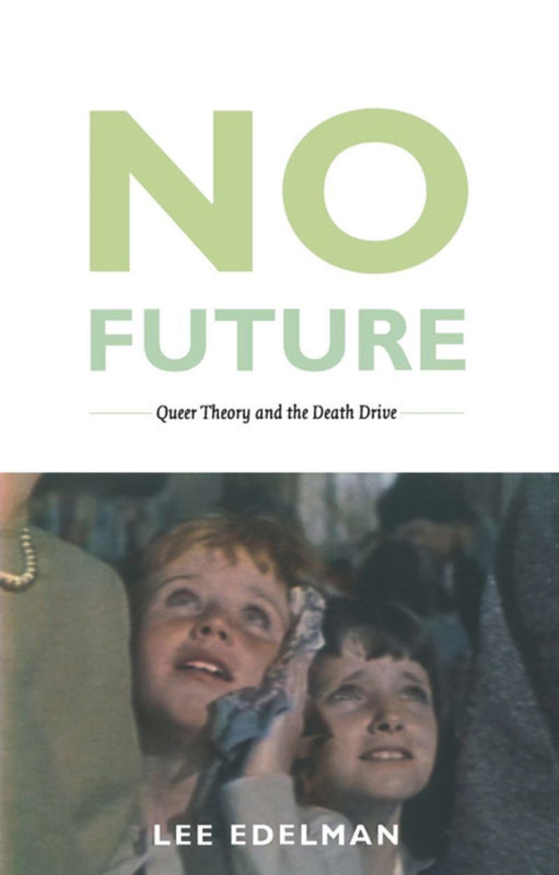 No Future: Queer Theory and the Death Drive