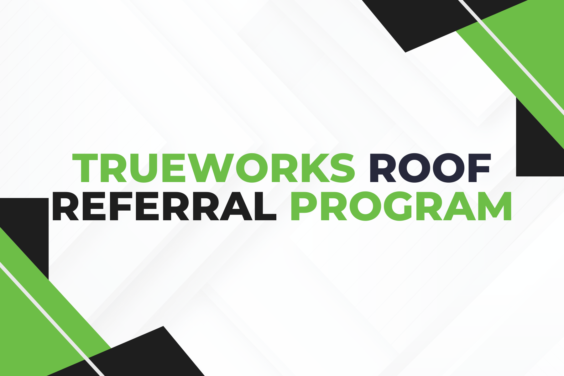 TRUEWORKS ROOFING'S ROOF REPLACEMENT REFERRAL PROGRAM IN HOUSTON