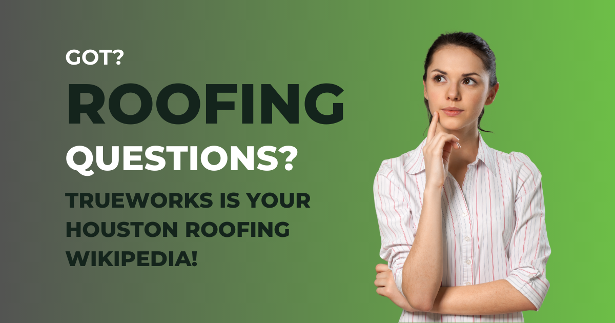Residential Roofing FAQs TrueWorks Roofing Houston