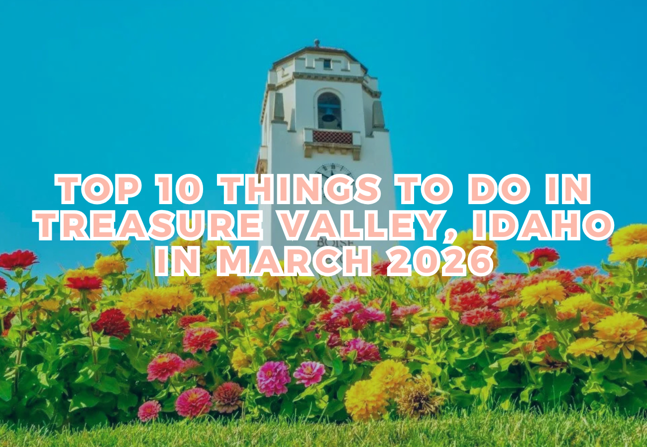 Top 10 Things to do In The Treasure Valley - March 2026
