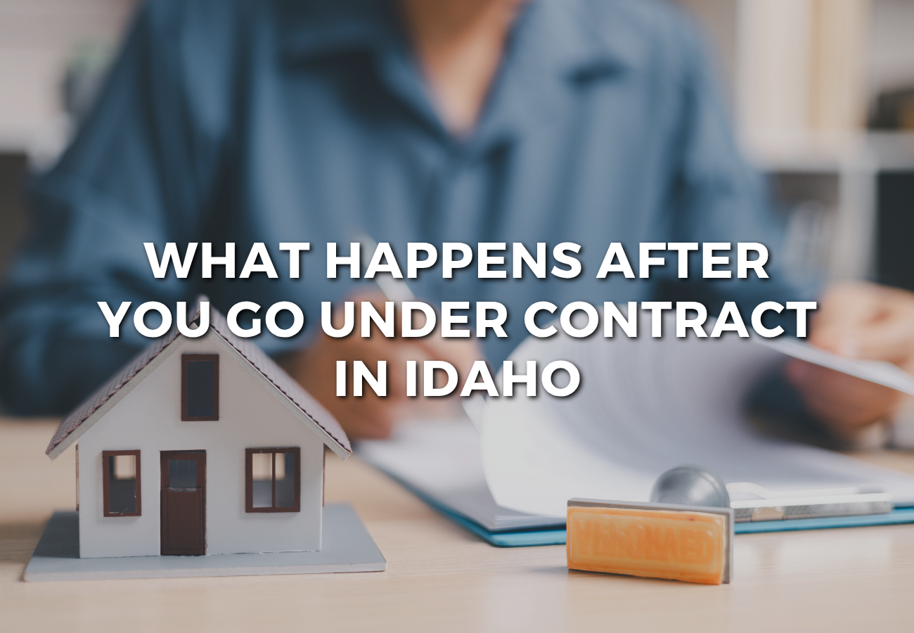 What Happens After You Go Under Contract in Idaho