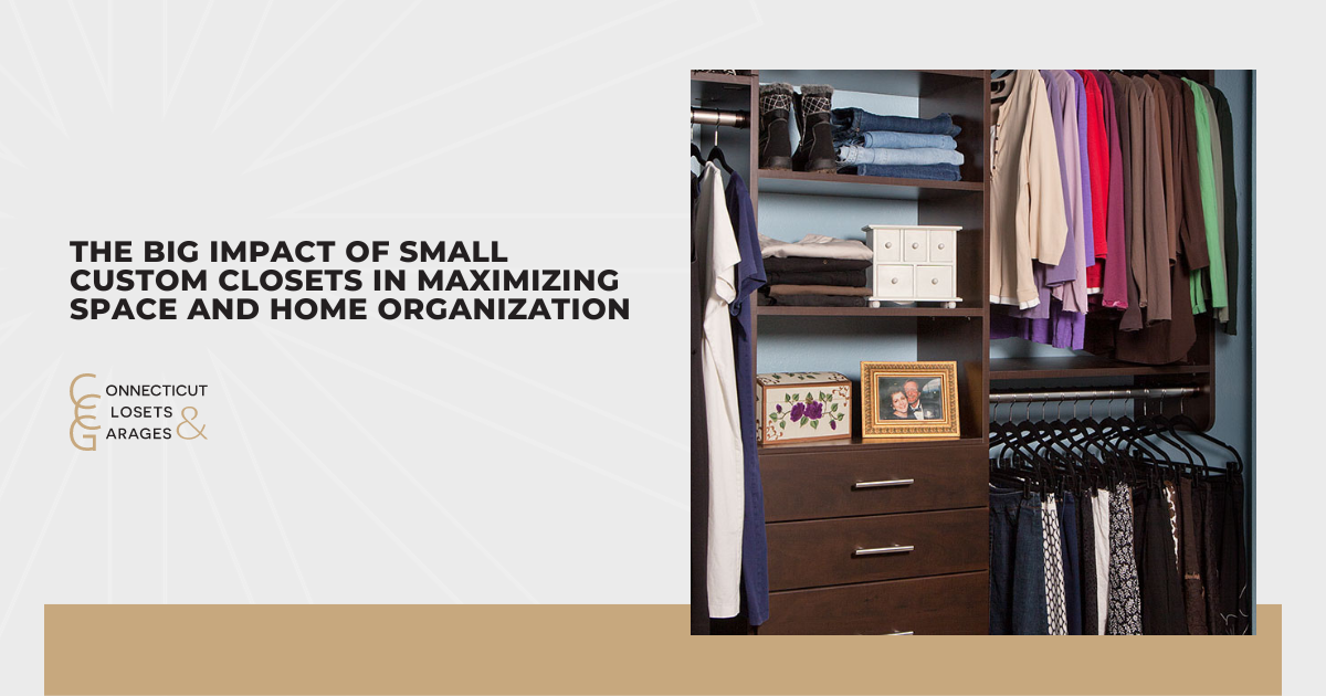 The Big Impact of Small Custom Closets in Maximizing Space and Home Organization