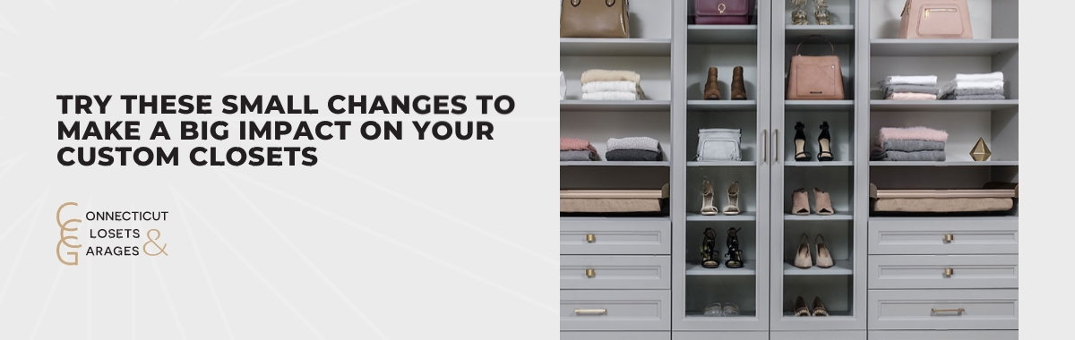 Try These Small Changes to Make a Big Impact on Your Custom Closets