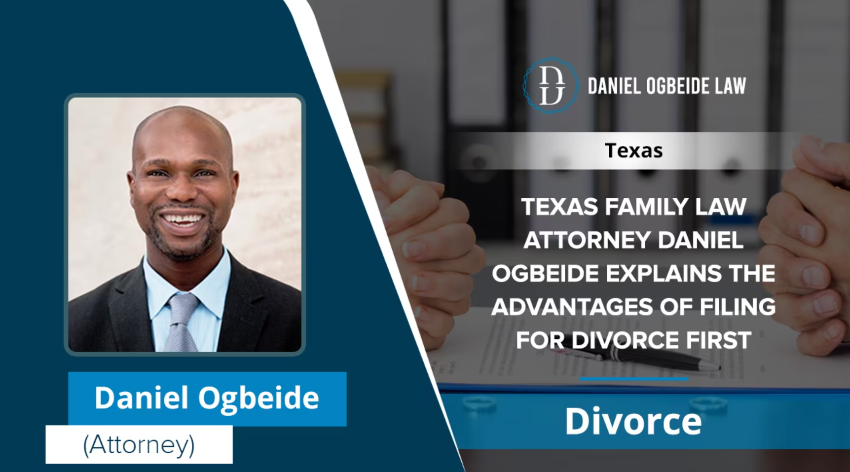 Texas Family Law Attorney Daniel Ogbeide Explains The Advantages Of Filing For Divorce First