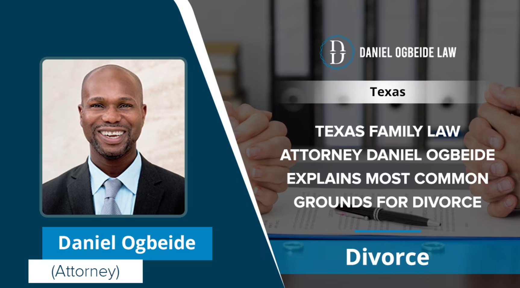 Texas Family Law Attorney Daniel Ogbeide Explains Most Common Grounds For Divorce
