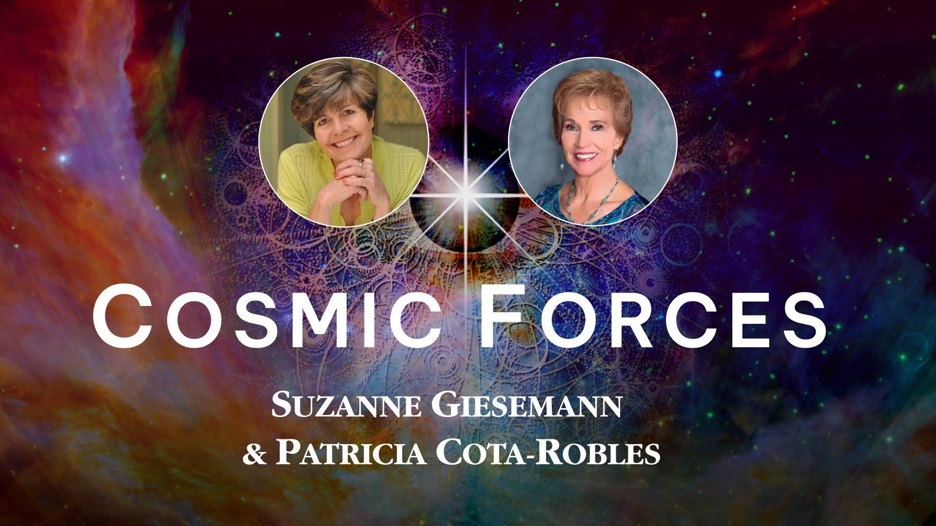 Cosmic Forces with Suzanne Giesemann and Patricia Cota-Robles