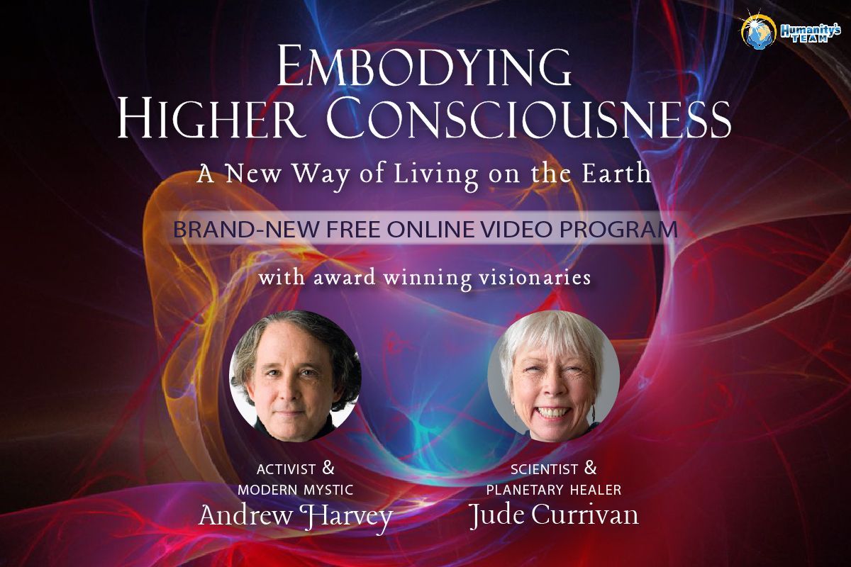 Embodying Higher Consciousness with Andrew Harvey and Jude Currivan