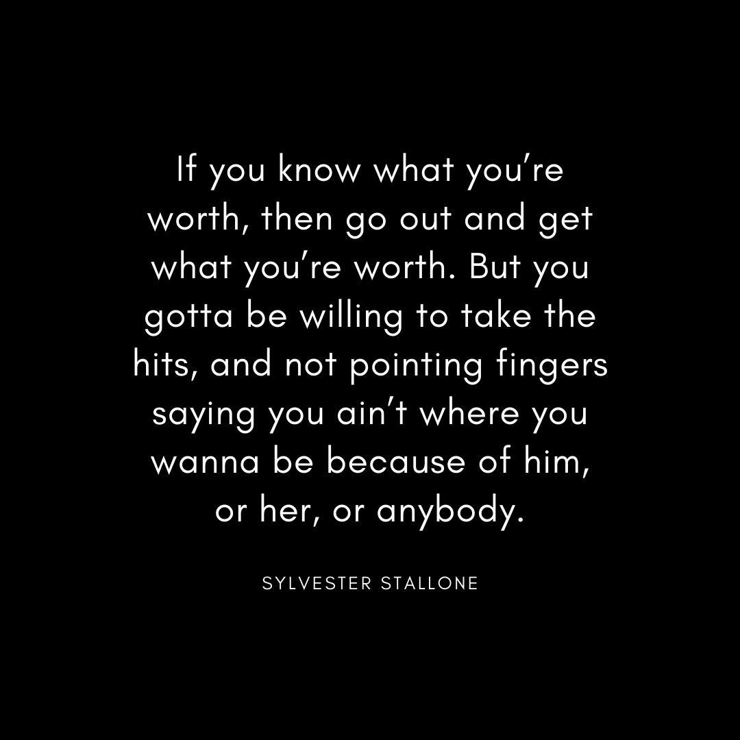 Now, if you know what you’re worth, then go out and get what you’re worth. Sylvester Stallone Quote