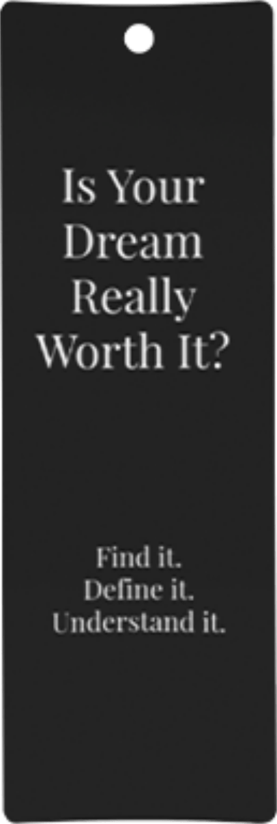 Is Your Dream Really Worth It black bookmark
