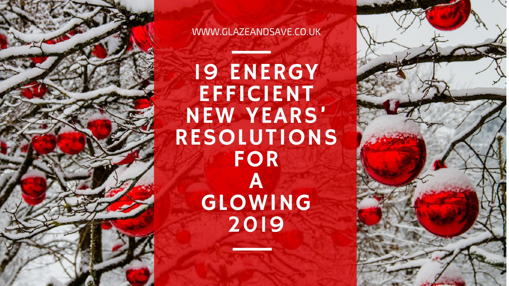 19 Energy Efficient New Years’ Resolutions for a Glowing 2019 by Glaze & Save bespoke magnetic secondary glazing and draught proofing specialists serving the whole of Scotland