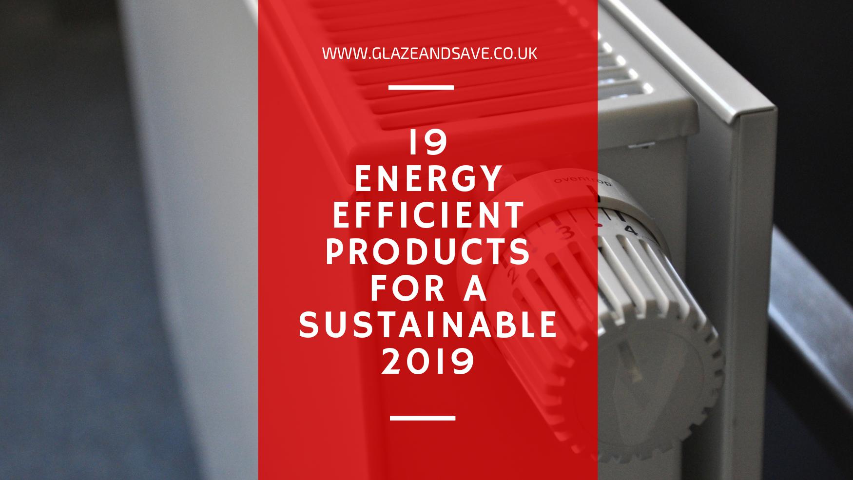 19 Energy Efficient Products for 2019 by Glaze & Save bespoke magnetic secondary glazing and draught proofing systems.