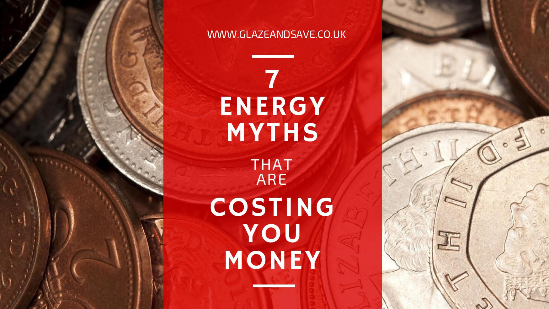 7 Energy Myths that are Costing You Money by Glaze & Save bespoke magnetic secondary glazing and draught proofing specialists based in Scotland