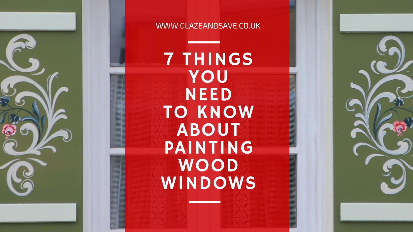 7 things you need to know about painting wood windows by Glaze & Save bespoke magnetic secondary glazing and draught proofing specialists in Perth and serving the whole of Scotland