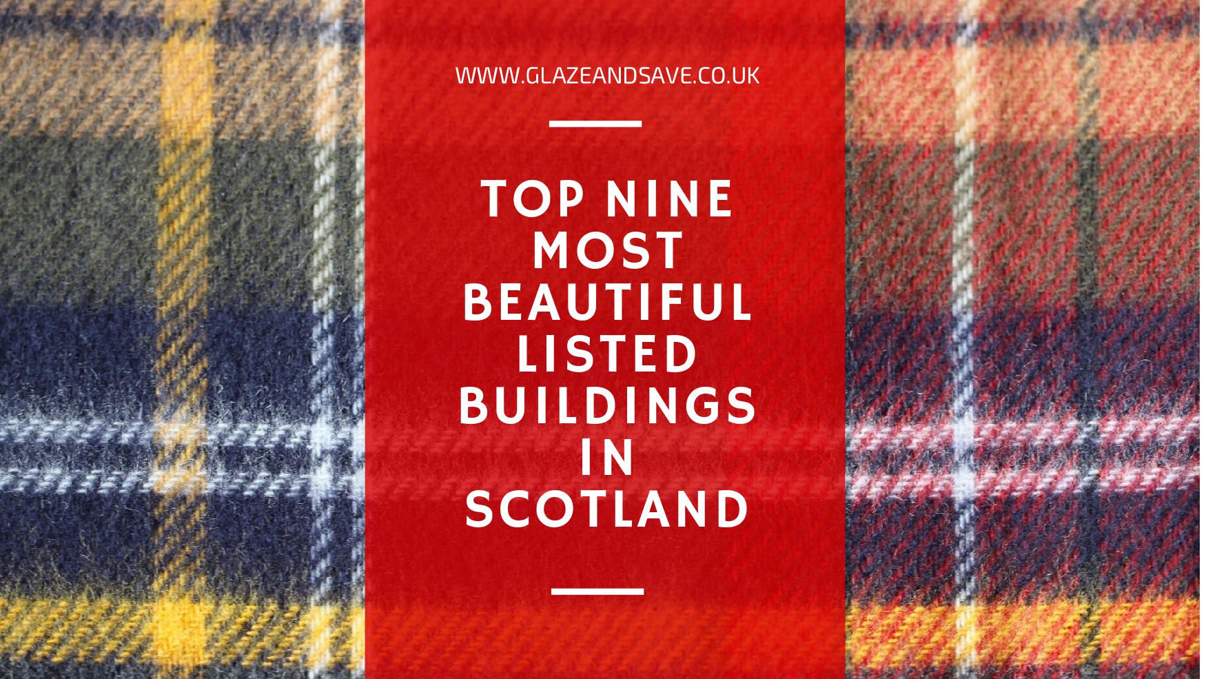 Top nine most beautiful listed buildings in Scotland by Glaze & Save bespoke magnetic secondary glazing and draught proofing experts